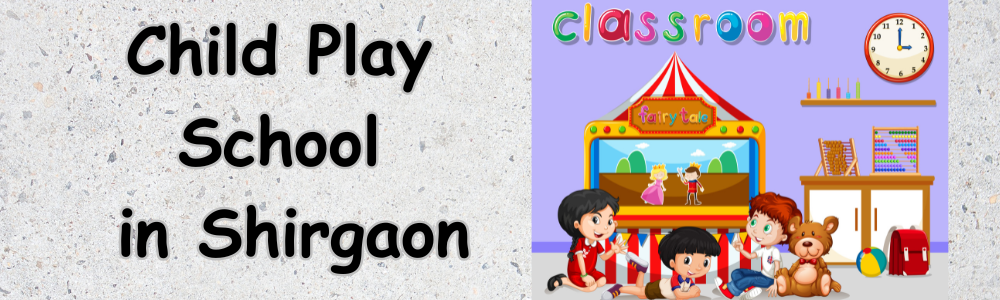 Child Play School in Shirgaon